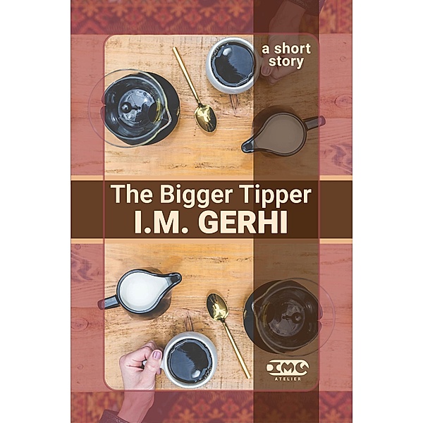 The Bigger Tipper, I. M. Gerhi