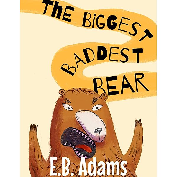 The Biggest Baddest Bear (Silly Wood Tale) / Silly Wood Tale, E. B. Adams