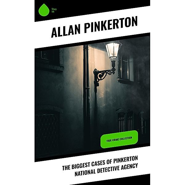 The Biggest Cases of Pinkerton National Detective Agency, Allan Pinkerton