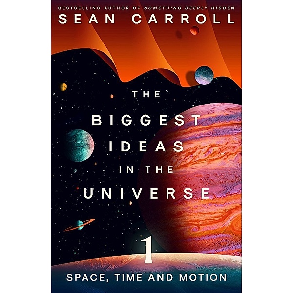 The Biggest Ideas in the Universe 1, Sean Carroll