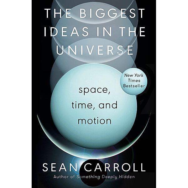 The Biggest Ideas in the Universe, Sean Carroll