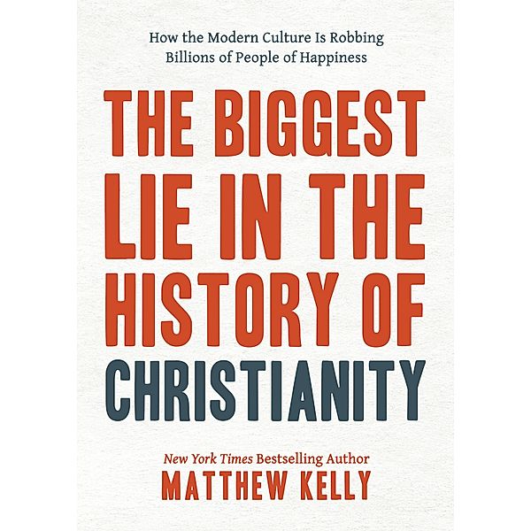 The Biggest Lie in the History of Christianity, Matthew Kelly