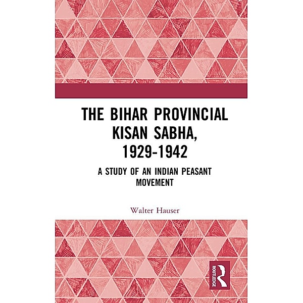 The Bihar Provincial Kisan Sabha, 1929-1942, Walter Hauser