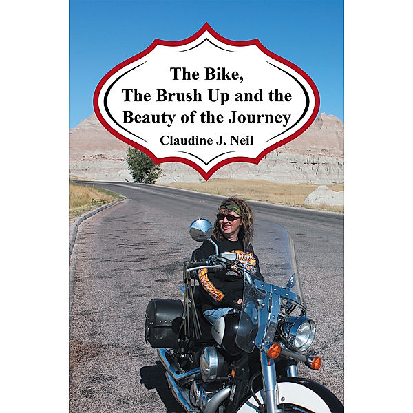 The Bike, the Brush up and the Beauty of the Journey, Claudine J. Neil