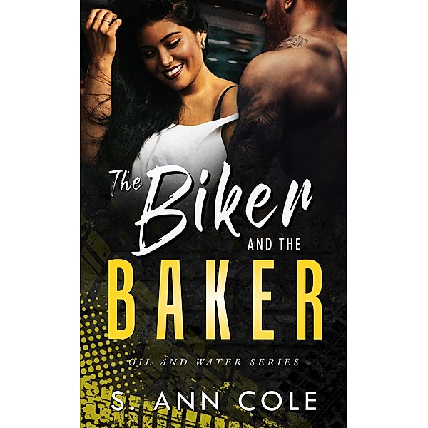 The Biker and the Baker (Oil and Water, #4) / Oil and Water, S. Ann Cole