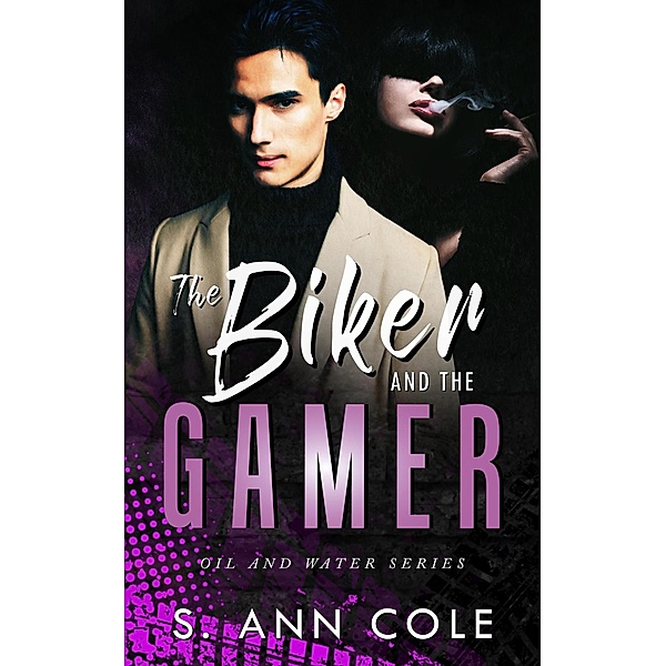 The Biker and the Gamer (Oil and Water, #2) / Oil and Water, S. Ann Cole