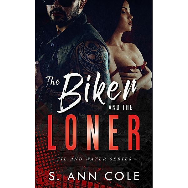 The Biker and the Loner (Oil and Water, #3) / Oil and Water, S. Ann Cole