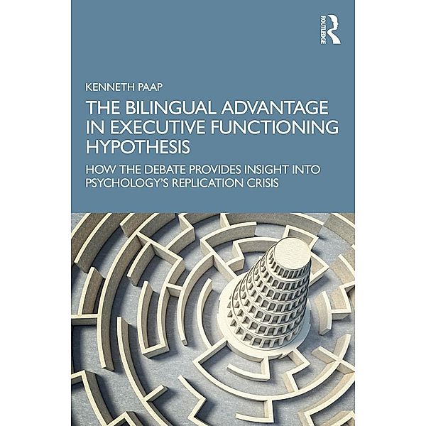 The Bilingual Advantage in Executive Functioning Hypothesis, Kenneth Paap