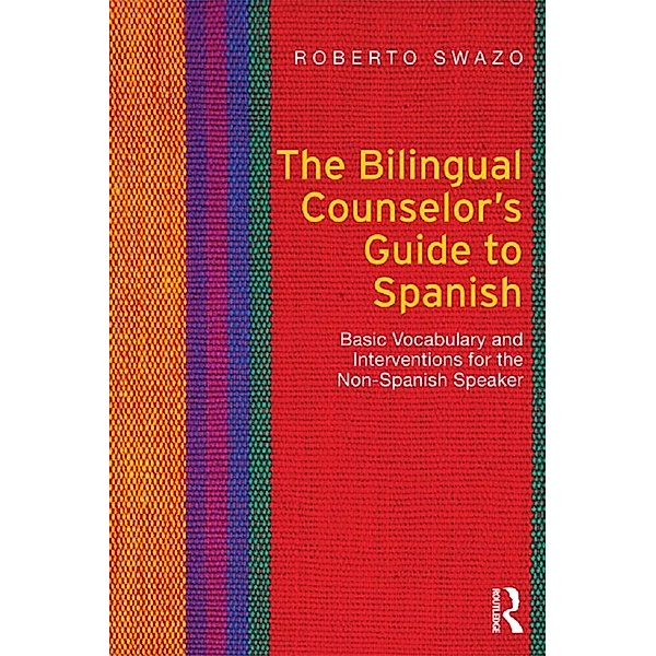The Bilingual Counselor's Guide to Spanish, Roberto Swazo