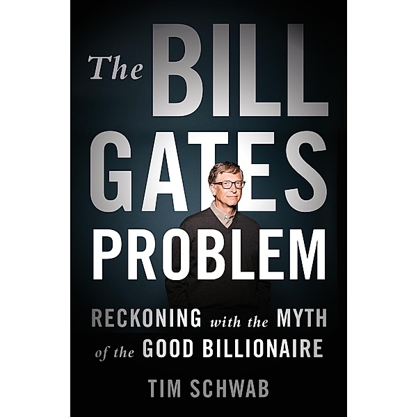 The Bill Gates Problem, Tim Schwab