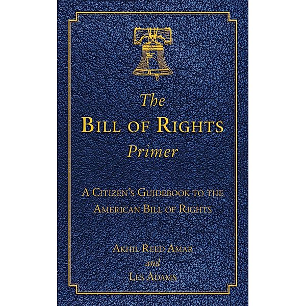 The Bill of Rights Primer, Akhil Reed Amar, Les Adams