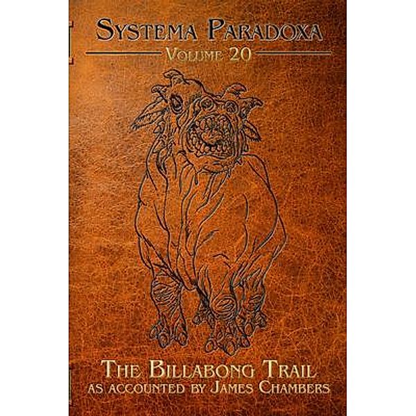 The Billabong Trail / Systema Paradoxa Bd.20, James Chambers