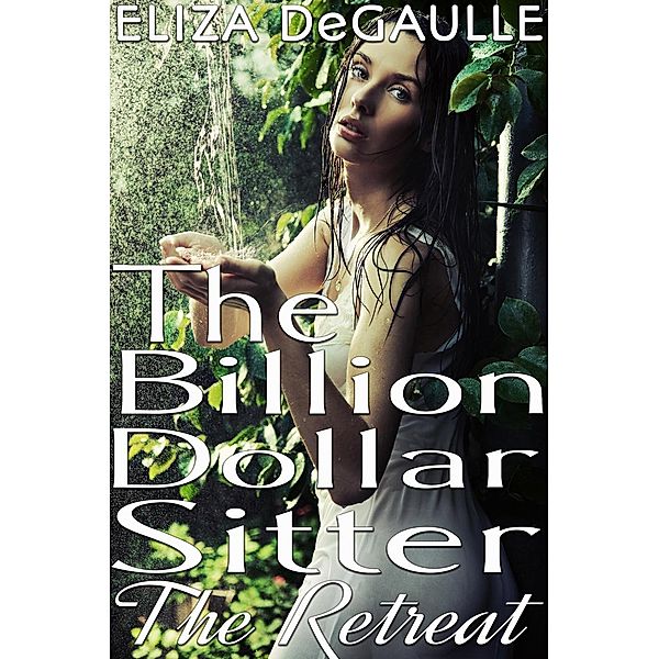 The Billion Dollar Sitter: The Billion Dollar Sitter: The Retreat, Eliza DeGaulle