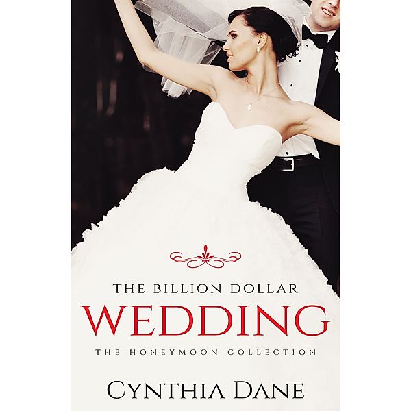 The Billion Dollar Wedding (The Honeymoon Collection), Cynthia Dane