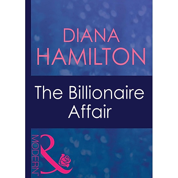 The Billionaire Affair (Mills & Boon Modern) (Mistress to a Millionaire, Book 9), Diana Hamilton