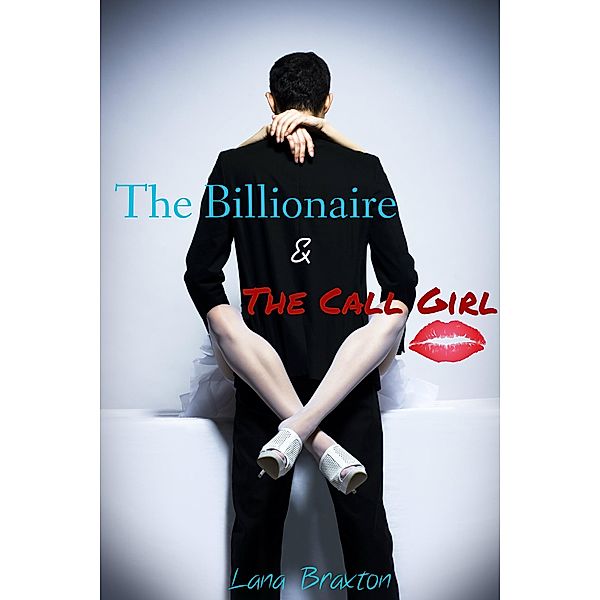 The Billionaire and the Call Girl (Casual Encounters, #1) / Casual Encounters, Lana Braxton