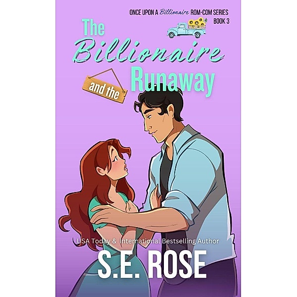 The Billionaire and the Runaway (Once Upon a Billionaire Rom-Com, #3) / Once Upon a Billionaire Rom-Com, S. E. Rose