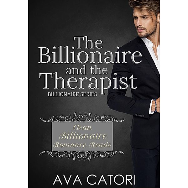 The Billionaire and the Therapist (Clean Billionaire Romance Reads, #1) / Clean Billionaire Romance Reads, Ava Catori