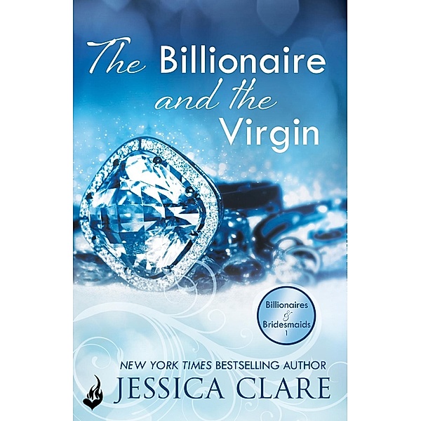 The Billionaire And The Virgin: Billionaires And Bridesmaids 1 / Billionaires and Bridesmaids Bd.1, Jessica Clare