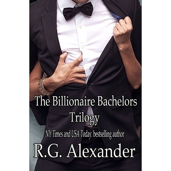 The Billionaire Bachelors Trilogy, R.G. Alexander