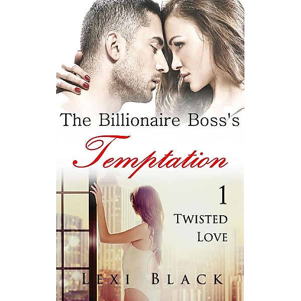 The Billionaire Boss's Temptation 1: Twisted Love / The Billionaire Boss's Temptation, Lexi Black