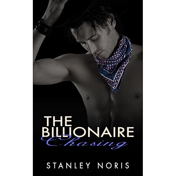 The Billionaire Chasing: The Billionaire Chasing book #1, Stanley Noris
