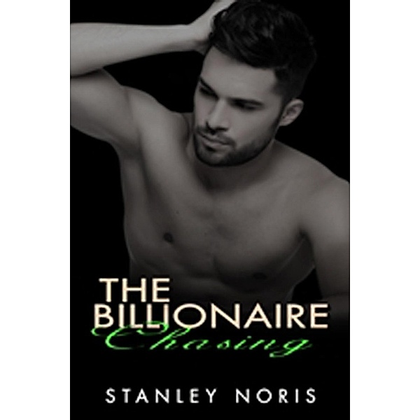 The Billionaire Chasing: The Billionaire Chasing Book #3, Stanley Noris