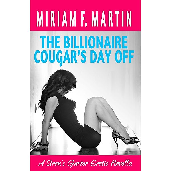 The Billionaire Cougar's Day Off, Miriam F. Martin