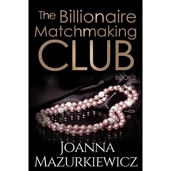 The Billionaire Matchmaking Club Book 2, Joanna Mazurkiewicz