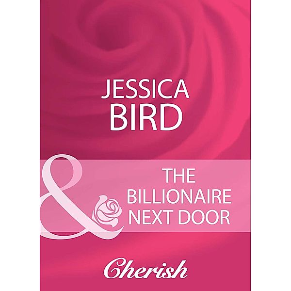 The Billionaire Next Door (Mills & Boon Cherish) (The O'Banyon Brothers, Book 1), Jessica Bird