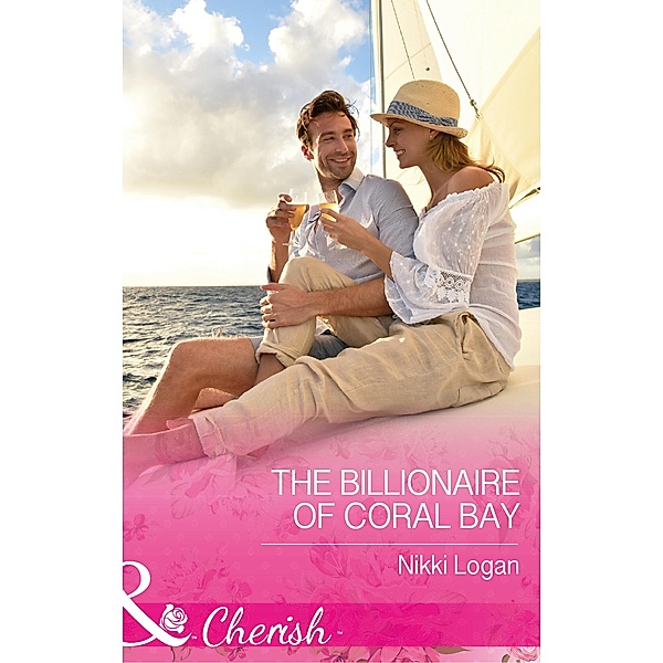 The Billionaire Of Coral Bay (Mills & Boon Cherish) (Romantic Getaways) / Mills & Boon Cherish, Nikki Logan