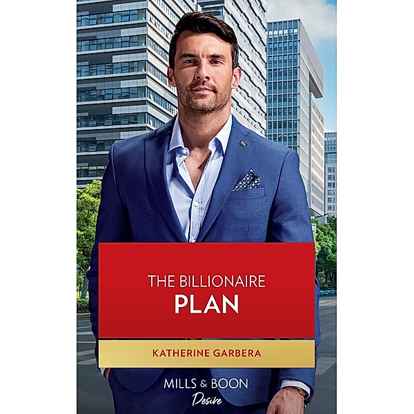 The Billionaire Plan (The Image Project, Book 2) (Mills & Boon Desire), Katherine Garbera