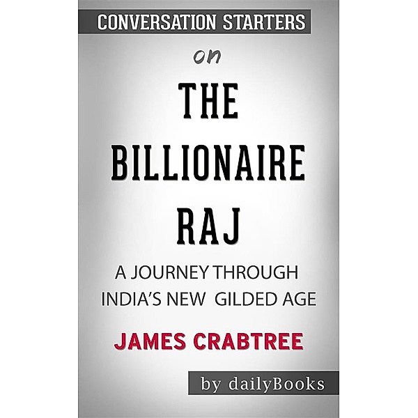 The Billionaire Raj: A Journey Through India's New Gilded Age by James Crabtree | Conversation Starters, dailyBooks