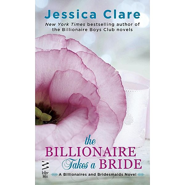 The Billionaire Takes a Bride / Billionaires and Bridesmaids Bd.3, Jessica Clare