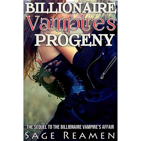 The Billionaire Vampire's Progeny (The Billionaire Vampire's Memoir, #3) / The Billionaire Vampire's Memoir, Sage Reamen