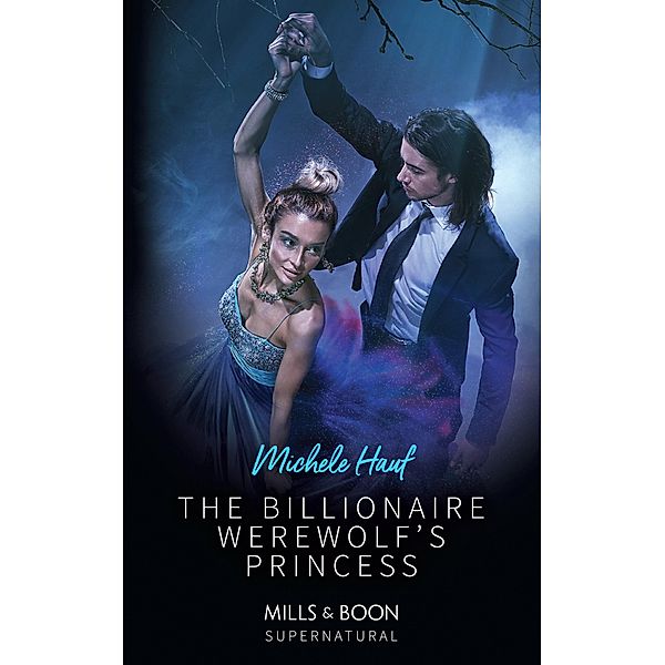 The Billionaire Werewolf's Princess (Mills & Boon Supernatural), Michele Hauf