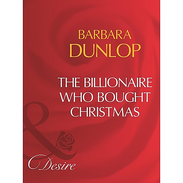 The Billionaire Who Bought Christmas (Mills & Boon Desire), Barbara Dunlop