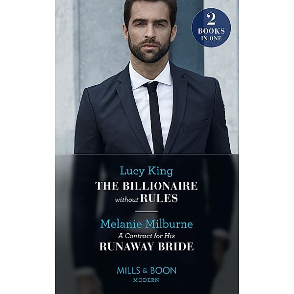 The Billionaire Without Rules / A Contract For His Runaway Bride, Lucy King, Melanie Milburne