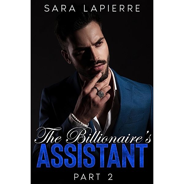 The Billionaire's Assistant: Part II / The Billionaire's Assistant, Sara Lapierre
