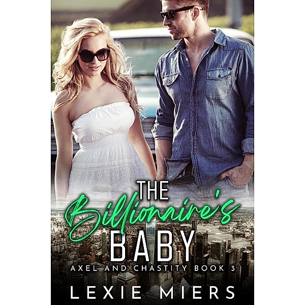The Billionaire's Baby (Axel and Chastity, #3) / Axel and Chastity, Lexie Miers