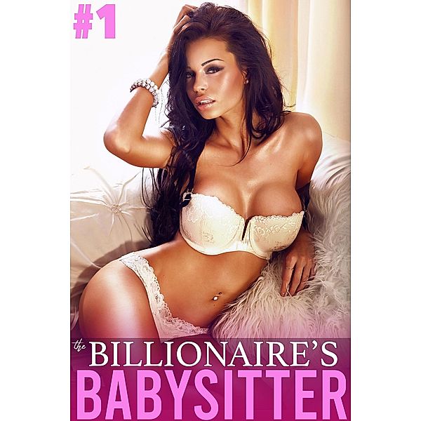 The Billionaire's Babysitter: #1 (The Billionaire's Babysitter, #1) / The Billionaire's Babysitter, Arwen Rich, Cherry Poppins