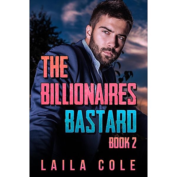 The Billionaire's Bastard - Book 2 / The Billionaire's Bastard, Laila Cole
