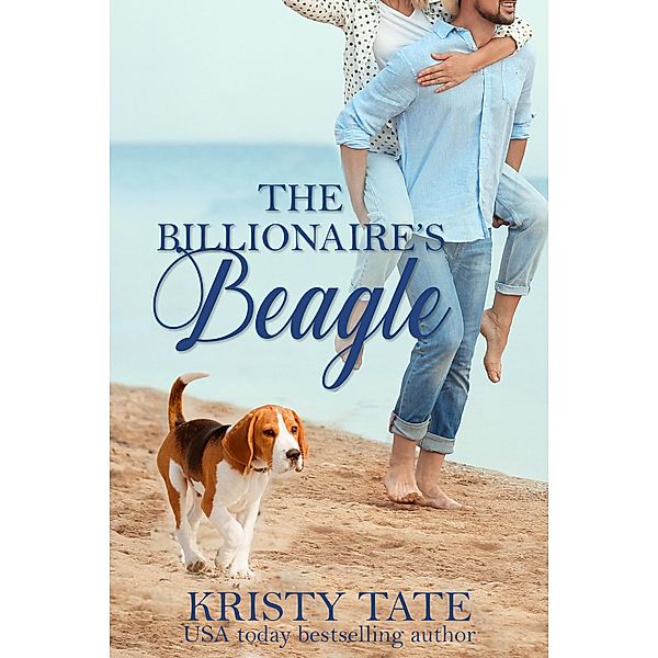 The Billionaire's Beagle: A Clean and Wholesome Romantic Comedy (Misbehaving Billionaires, #1) / Misbehaving Billionaires, Kristy Tate