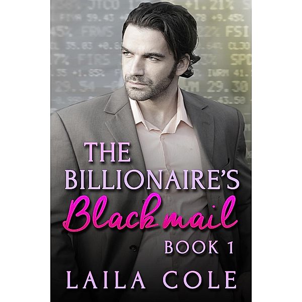 The Billionaire's Blackmail - Book 1, Laila Cole