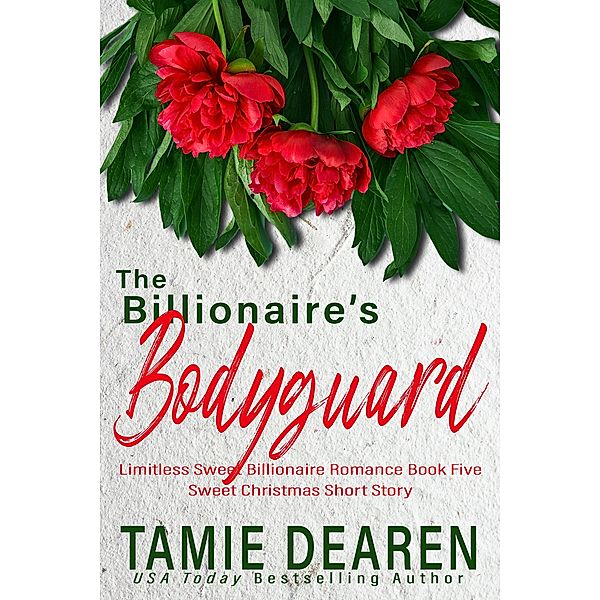 The Billionaire's Bodyguard (Limitless Sweet Billionaire Romance Series, #5) / Limitless Sweet Billionaire Romance Series, Tamie Dearen