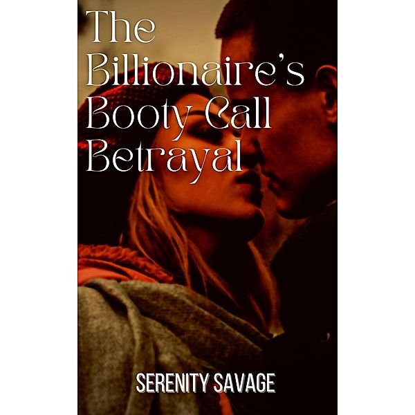 The Billionaire's Booty Call Betrayal, Serenity Savage