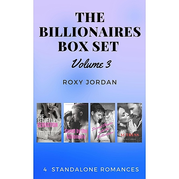 The Billionaires Box Set Volume 3: 4 Standalone Romances, Roxy Jordan