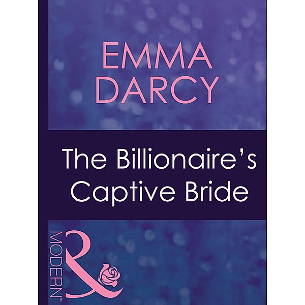 The Billionaire's Captive Bride / Ruthless Bd.16, Emma Darcy