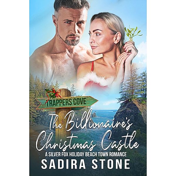 The Billionaire's Christmas Castle: A Silver Fox Holiday Beach Town Romance (Trappers Cove Romance, #3) / Trappers Cove Romance, Sadira Stone