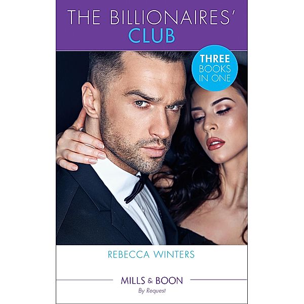 The Billionaires' Club: Return of Her Italian Duke (The Billionaire's Club) / Bound to Her Greek Billionaire (The Billionaire's Club) / Whisked Away by Her Sicilian Boss (The Billionaire's Club) (Mills & Boon By Request) (The Billionaire's Club) / Mills & Boon By Request, Rebecca Winters